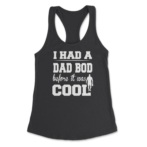 I Had a Dad Bod Before it was Cool Dad Bod print Women's Racerback - Black