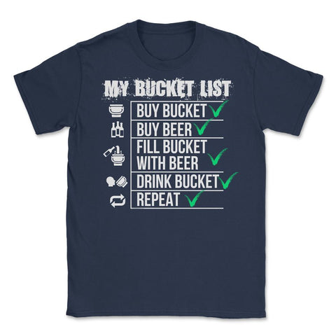 #My Bucket List Beer Funny Beer Drinking Bucket product Unisex T-Shirt - Navy