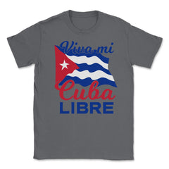 Viva Mi Cuba Libre Waving Cuban Flag Patriot print Unisex T-Shirt - Smoke Grey