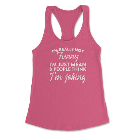 Sarcastic I'm Not Really Funny I'm Just Mean Humorous graphic Women's - Hot Pink