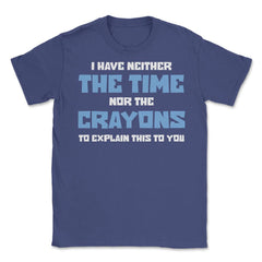 Funny I Have Neither The Time Nor Crayons To Explain Sarcasm design - Purple