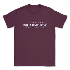 I Like The Metaverse & Maybe 3 Avatars Virtual Reality print Unisex - Maroon