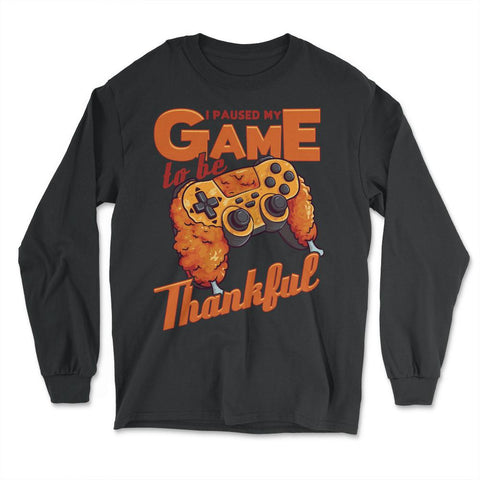 I Paused My Game to be Thankful Video Gamer Thanksgiving design - Long Sleeve T-Shirt - Black