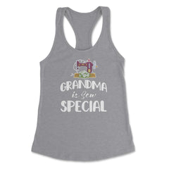 Funny Sewing Grandmother Grandma Is Sew Special Humor design Women's - Grey Heather