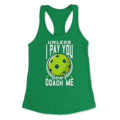 Pickleball Unless I Pay You Don’t Coach Me Funny print Women's - Kelly Green