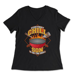 Everybody Chill Son is On The Grill Quote Son Grill graphic - Women's V-Neck Tee - Black