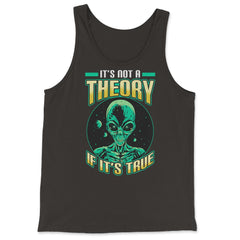 Conspiracy Theory Alien It’s Not a Theory if it’s True graphic - Tank Top - Black