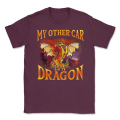 My Other Car is a Dragon Hilarious Art For Fantasy Fans print Unisex - Maroon