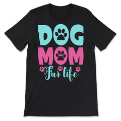 Dog Mom Fur Life Fur Mom for Women product - Premium Unisex T-Shirt - Black