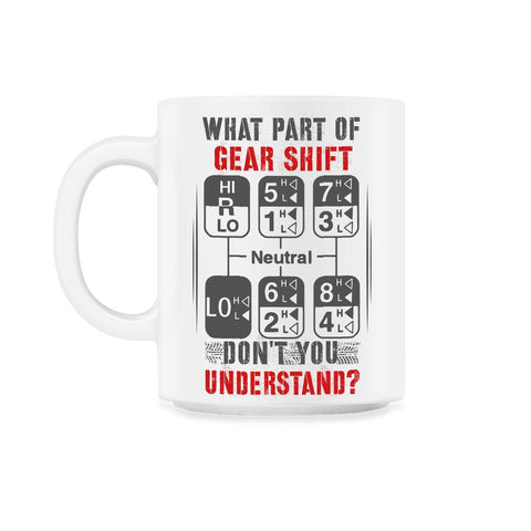 What Part of Gear Shift Don't You Understand? Funny Trucker print - White