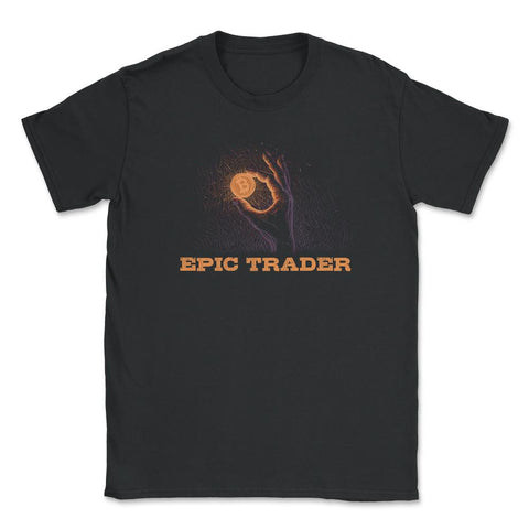 Bitcoin Epic Trader For Crypto Fans or Traders print Unisex T-Shirt - Black