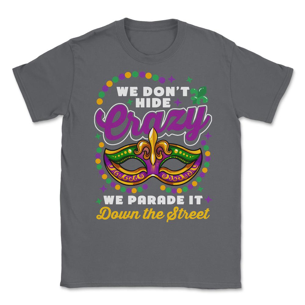 Mardi Gras We Don't Hide Crazy We Parade It Down the Street product - Smoke Grey