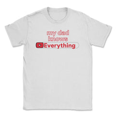 My Dad Knows Everything Funny Video Search product Unisex T-Shirt - White
