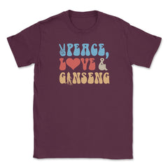 Peace, Love And Ginseng Funny Ginseng Meme print Unisex T-Shirt - Maroon