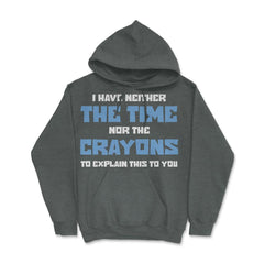 Funny I Have Neither The Time Nor Crayons To Explain Sarcasm design - Dark Grey Heather