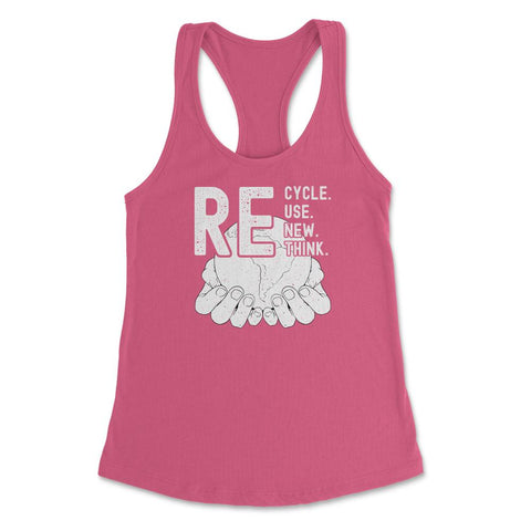 Recycle Reuse Renew Rethink Earth Day Environmental product Women's - Hot Pink