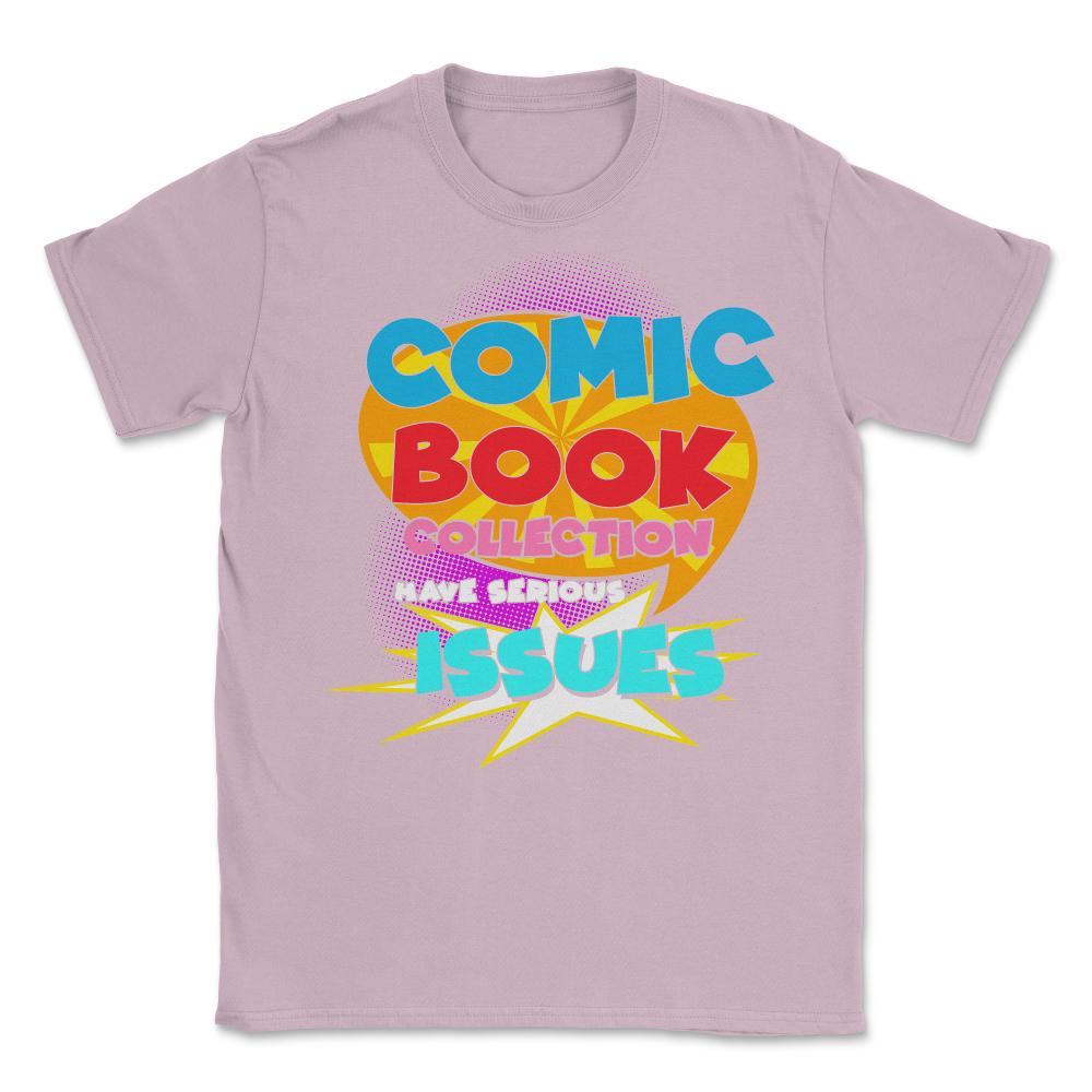Funny Comic Book Collectors Have Serious Issues design Unisex T-Shirt