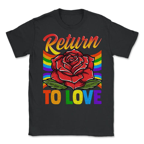 Gay Pride Return to Love Rose Gay Pride LGBT Grunge Distress design - Unisex T-Shirt - Black