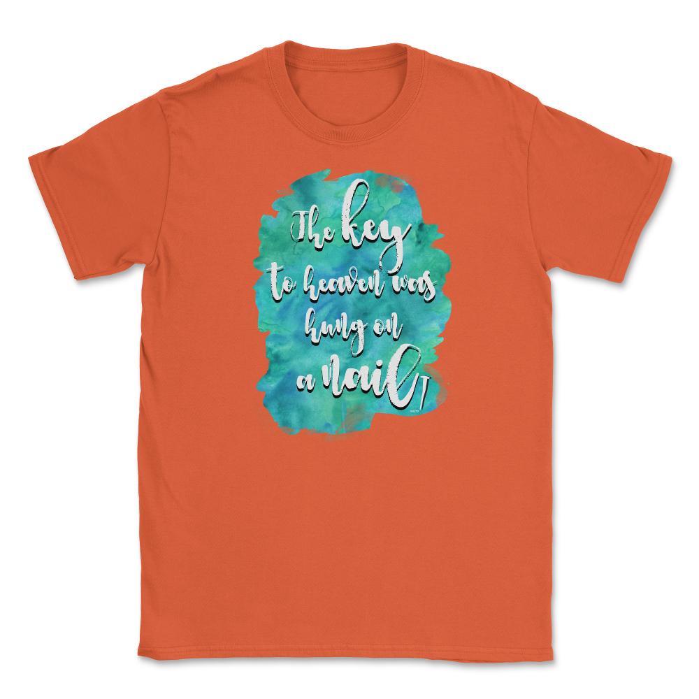 The key to heaven was hung on a nail Christian product Unisex T-Shirt - Orange