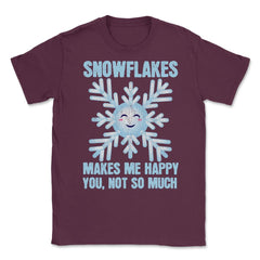 Snowflakes Makes Me Happy You, Not So Much Meme product Unisex T-Shirt - Maroon