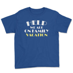 Funny Help We Are On Family Vacation Reunion Gathering graphic Youth - Royal Blue