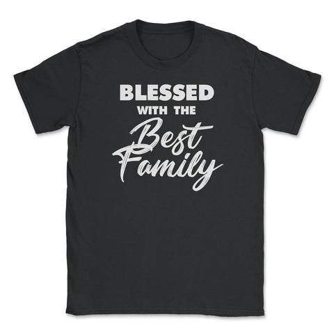Family Reunion Relatives Blessed With The Best Family graphic Unisex - Black