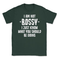 Funny I Am Not Bossy I Know What You Should Be Doing Sarcasm product - Forest Green