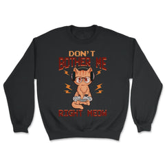 Don’t Bother Me Right Meow Gamer Kitty Design for Cat Lovers design - Unisex Sweatshirt - Black