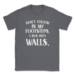 Funny Don't Follow In My Footsteps Run Into Walls Sarcasm graphic - Smoke Grey