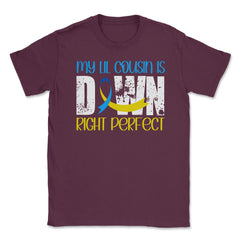 My Lil Cousin is Downright Perfect Down Syndrome Awareness product - Maroon
