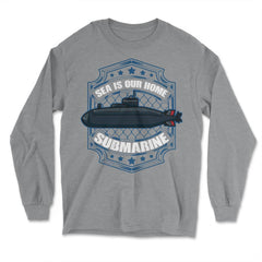 Sea is our Home Submarine Veterans and Enthusiasts product - Long Sleeve T-Shirt - Grey Heather