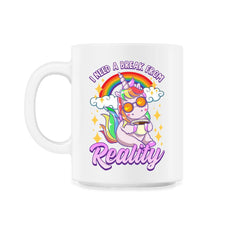 I Need a Break From Reality Unicorn Cute Funny print 11oz Mug