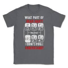 What Part of Gear Shift Don't You Understand? Funny Trucker product - Smoke Grey