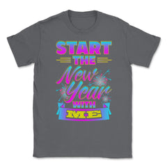 Start the New Year with Me T-Shirt Unisex T-Shirt - Smoke Grey
