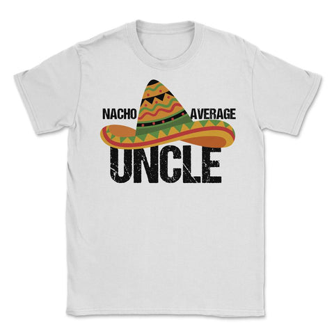Funny Nacho Average Uncle Mexican Hat Cinco De Mayo product Unisex - White