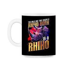 The Only One That Needs a Rhino Horn is a Rhino graphic 11oz Mug - Black on White