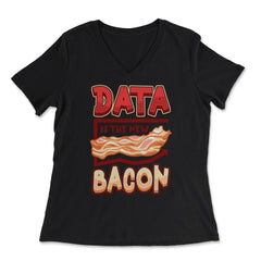 Data Is the New Bacon Funny Data Scientists & Data Analysis product - Women's V-Neck Tee - Black