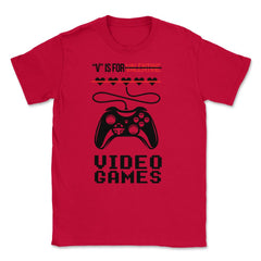 V Is For Video Games Valentine Video Game Funny graphic Unisex T-Shirt - Red