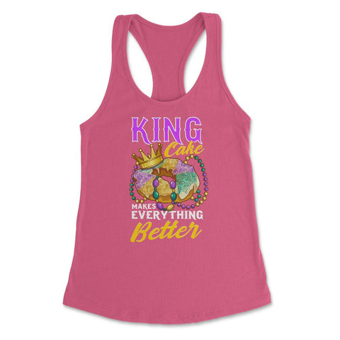 Mardi Gras King Cake Makes Everything Better Funny product Women's - Hot Pink