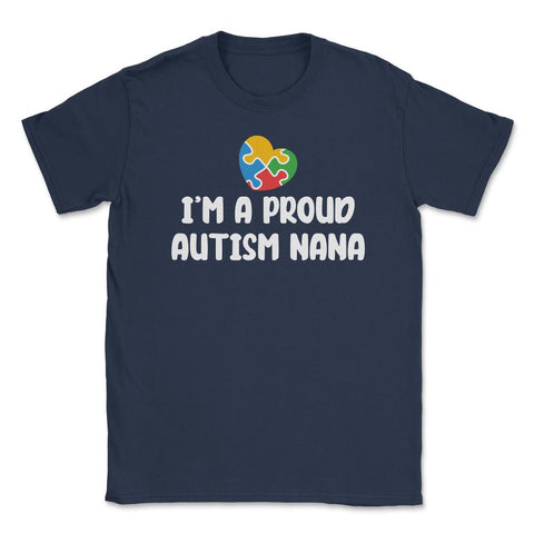I'm A Proud Autism Awareness Nana Puzzle Piece Heart print Unisex - Navy