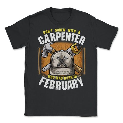 Don't Screw with A Carpenter Who Was Born in February print Unisex - Black