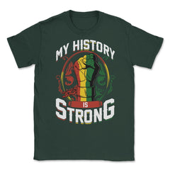 Juneteenth My History is Strong Celebration Fashion print Unisex - Forest Green