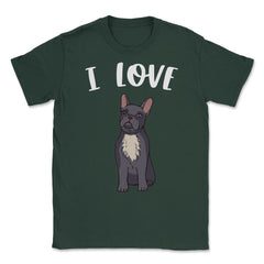 Funny I Love Frenchies French Bulldog Cute Dog Lover graphic Unisex - Forest Green