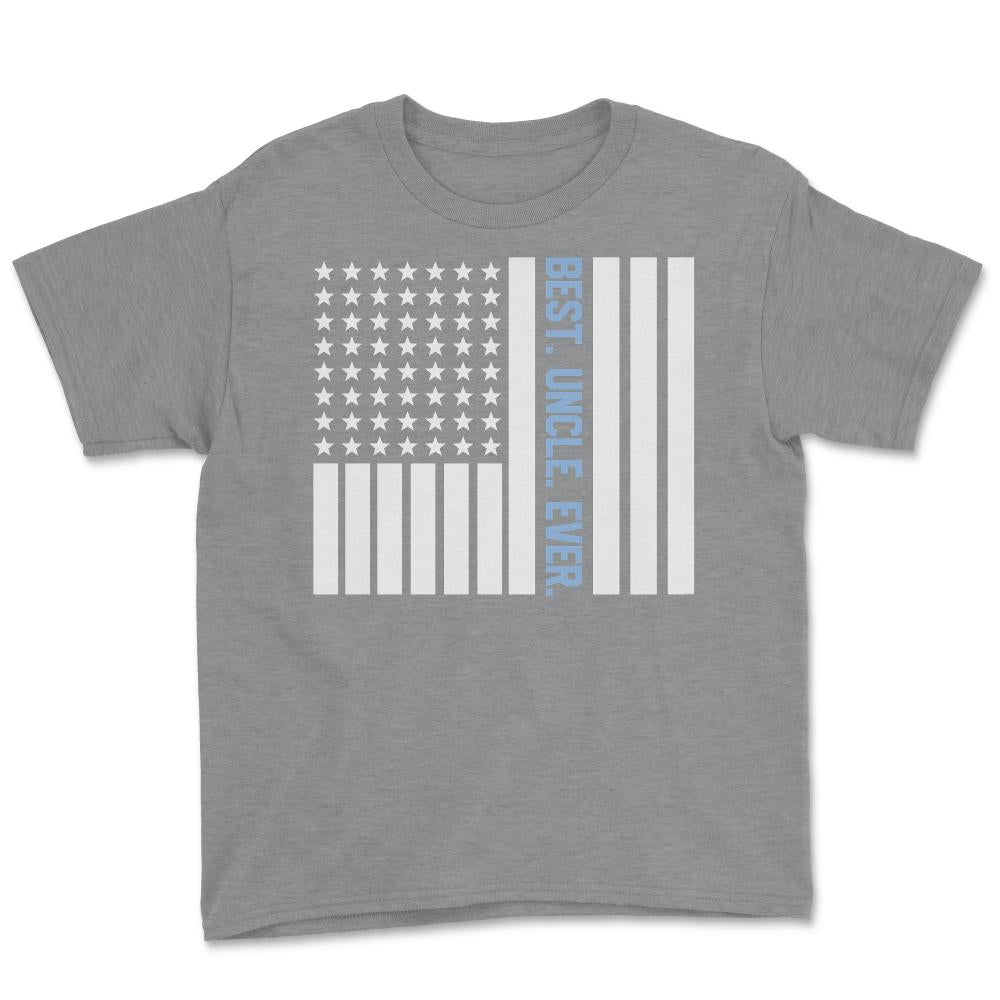 Best Uncle Ever Appreciation USA Flag Patriotic American print Youth - Grey Heather