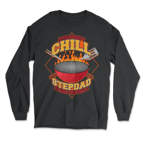 Everybody Chill Stepdad is On The Grill Quote Stepdad Grill product - Long Sleeve T-Shirt - Black