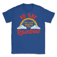 So Gay You Can Taste the Rainbow Gay Pride Funny Gift print Unisex - Royal Blue