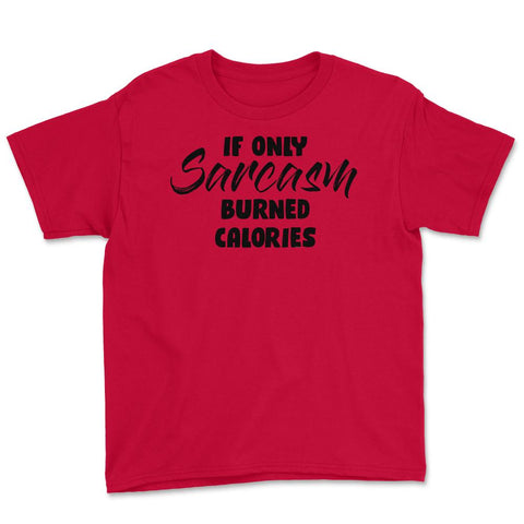 Funny If Only Sarcasm Burned Calories Sarcastic Person Gag print - Red