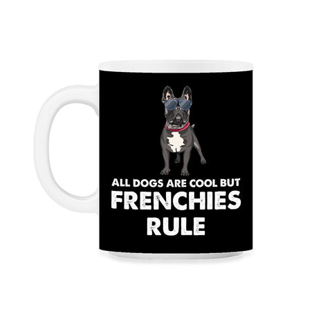 Funny French Bulldog All Dogs Are Cool But Frenchies Rule graphic - Black on White