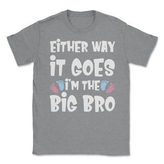 Funny Either Way It Goes I'm The Big Bro Gender Reveal print Unisex - Grey Heather