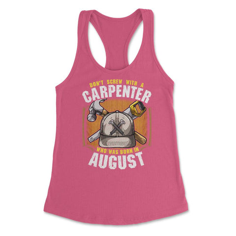 Don't Screw with A Carpenter Who Was Born in August graphic Women's - Hot Pink